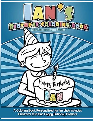 Ian's Birthday Coloring Book Kids Personalized Books: A Coloring Book Personalized For Ian That Includes Children's Cut Out Happy Birthday Posters-..