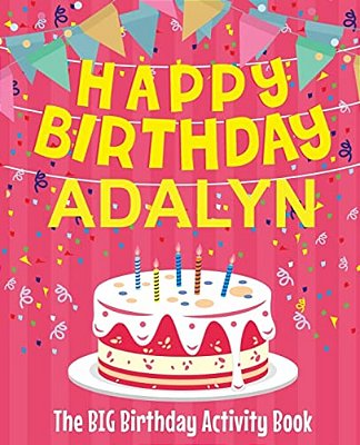 Happy Birthday Adalyn - The Big Birthday Activity Book: (Personalized Children's Activity Book)-..