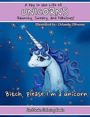 Unicorns: A Day In The Life. Raunchy, Sweary, And Fabulous: Fantasy Adult Coloring Book Of Unicorns-..