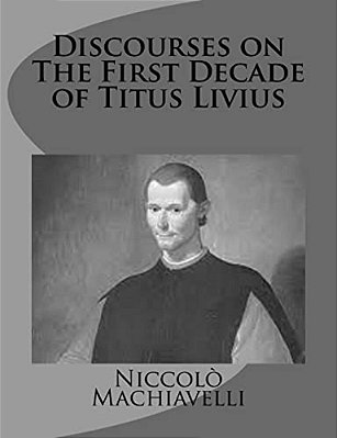 Discourses On The First Decade Of Titus Livius-..