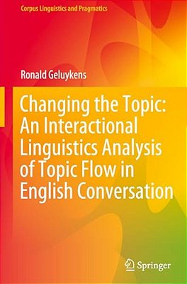 Changing The Topic: An Interactional Linguistics Analysis Of Topic Flow In English Conversation-..