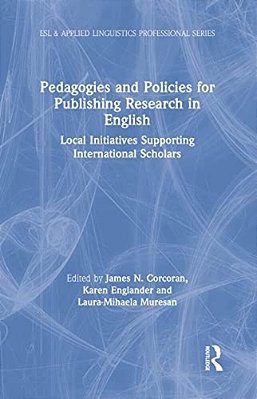 Pedagogies And Policies For Publishing Research In English: Local Initiatives Supporting International Scholars-..