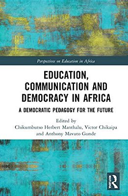 Education, Communication And Democracy In Africa: A Democratic Pedagogy For The Future-..