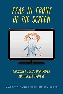 Fear In Front Of The Screen: Children's Fears, Nightmares, And Thrills From Tv-..
