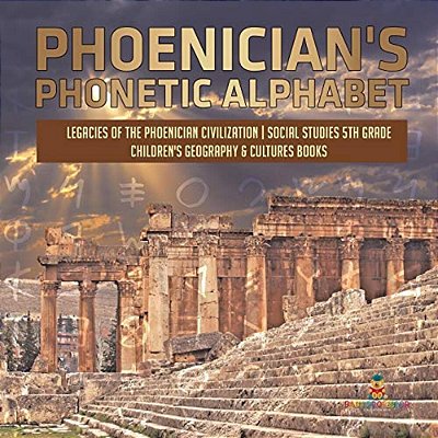 Phoenician's Phonetic Alphabet Legacies Of The Phoenician Civilization Social Studies 5Th Grade Children's Geography & Cultures Books-..