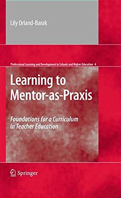 Learning To Mentor-As-praxis: Foundations For A Curriculum In Teacher Education-..
