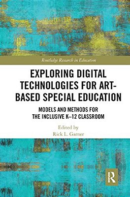 Exploring Digital Technologies For Art-Based Special Education: Models And Methods For The Inclusive K-12 Classroom-..