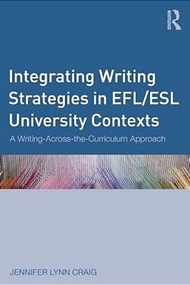 Integrating Writing Strategies In Efl/Esl University Contexts: A Writing-Across-the-curriculum Approach-..