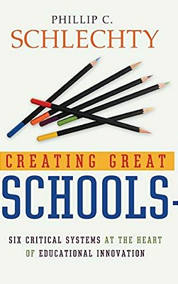Creating Great Schools: Six Critical Systems At The Heart Of Educational Innovation-..