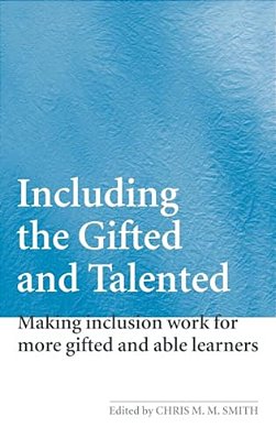 Including The Gifted And Talented: Making Inclusion Work For More Gifted And Able Learners-..