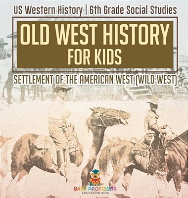 Old West History For Kids - Settlement Of The American West (Wild West) US Western History 6Th Grade Social Studies-..