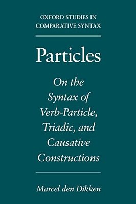 Particles: On The Syntax Of Verb-Particle, Triadic, And Causative Constructions-..