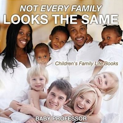 Not Every Family Looks The Same- Children's Family Life Books-..