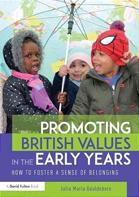 Promoting British Values In The Early Years: How To Foster A Sense Of Belonging-..