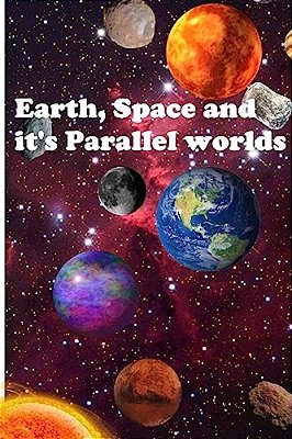 Earth, Space And It's Parallel Worlds-..