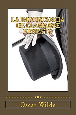 La Importancia De Llamarse Ernesto: (Comedia Trivial Para Gente Seria)-..