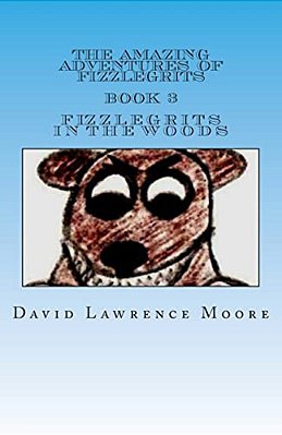 The Amazing Adventures Of Fizzlegrits Book 3 Fizzlegrits In The Woods-..