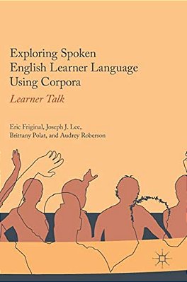 Exploring Spoken English Learner Language Using Corpora: Learner Talk-..