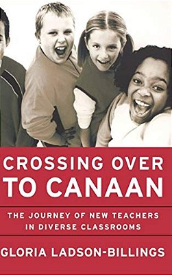 Crossing Over To Canaan: The Journey Of New Teachers In Diverse Classrooms-..