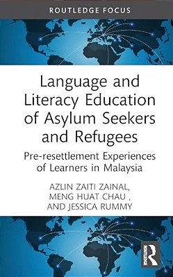 Language And Literacy Education Of Asylum Seekers And Refugees: Pre-Resettlement Experiences Of Learners In Malaysia-..