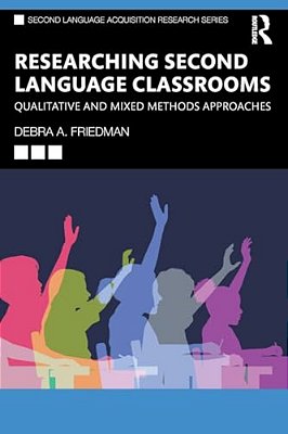 Researching Second Language Classrooms: Qualitative And Mixed Methods Approaches-..