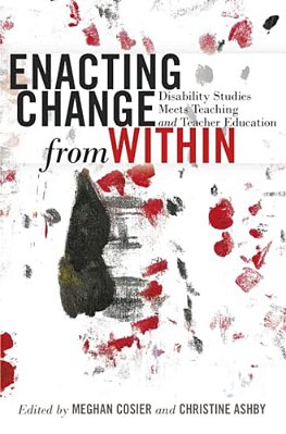 Enacting Change From Within: Disability Studies Meets Teaching And Teacher Education-..