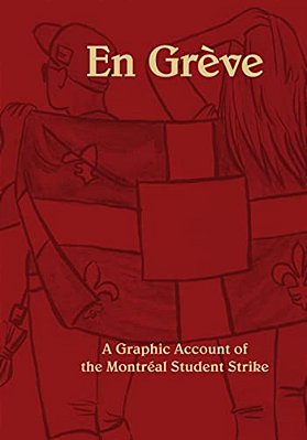 En Greve: A Graphic Account Of The Montreal Student Strike-..