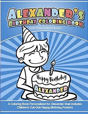 Alexander's Birthday Coloring Book Kids Personalized Books: A Coloring Book Personalized For Alexander That Includes Children's Cut Out Happy Birthday-..