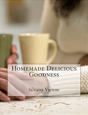 Homemade Delicious Goodness-..