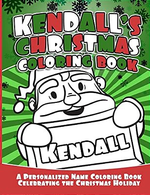 Kendall's Christmas Coloring Book: A Personalized Name Coloring Book Celebrating The Christmas Holiday-..