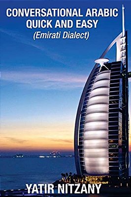 Conversational Arabic Quick And Easy: Emirati Dialect, Gulf Arabic Of Dubai, Abu Dhabi, Uae Arabic, And The United Arab Emirates-..