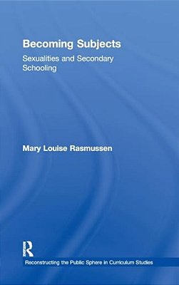 Becoming Subjects: Sexualities And Secondary Schooling-..