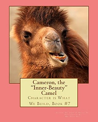 Cameron, The Inner-Beauty Camel: Character Is What We Build, Book #7-..