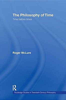 The Philosophy Of Time: Time Before Times-..