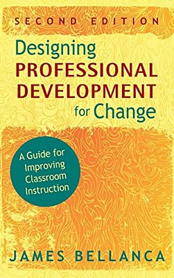 Designing Professional Development For Change: A Guide For Improving Classroom Instruction-..