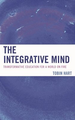Integrative Mind: Transformative Education For A World On Fire-..