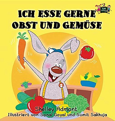Ich Esse Gerne Obst Und Gemüse: I Love To Eat Fruits And Vegetables (German Edition)-..