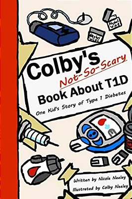 Colby's Not-So-scary Book About T1d: One Kid's Story Of Type 1 Diabetes-..