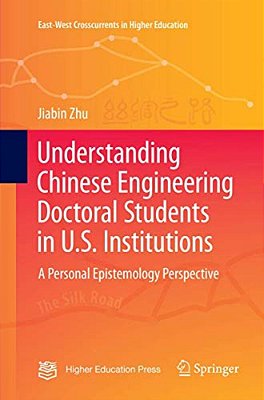 Understanding Chinese Engineering Doctoral Students In U. S. Institutions: A Personal Epistemology Perspective-..