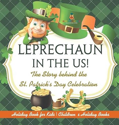 Leprechaun In The US! The Story Behind The St. Patrick's Day Celebration - Holiday Book For Kids Children's Holiday Books-..