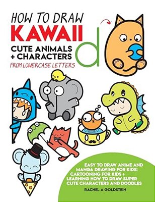 How To Draw Kawaii Cute Animals + Characters From Lowercase Letters: Easy To Draw Anime And Manga Drawing For Kids: Cartooning For Kids + Learning How-..