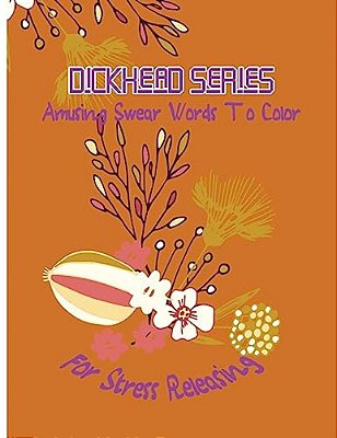 Dickhead Series: Amusing Swear Words To Color For Stress Releasing-..
