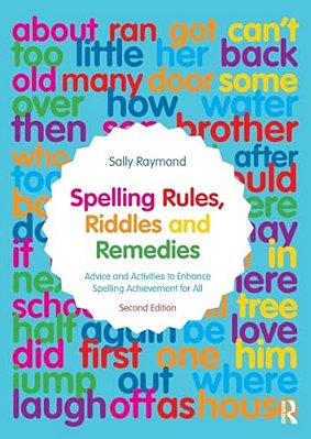 Spelling Rules, Riddles And Remedies: Advice And Activities To Enhance Spelling Achievement For All-..