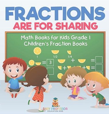 Fractions Are For Sharing - Math Books For Kids Grade 1 Children's Fraction Books-..