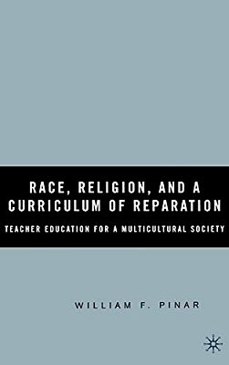 Race, Religion, And A Curriculum Of Reparation: Teacher Education For A Multicultural Society-..