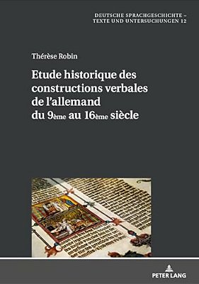 Etude Historique Des Constructions Verbales De L'Allemand Du 9ÈME Au 16Ème Siècle-..