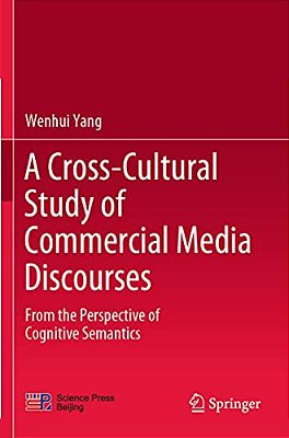A Cross-Cultural Study Of Commercial Media Discourses: From The Perspective Of Cognitive Semantics-..
