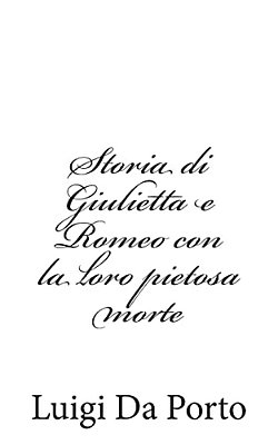 Storia Di Giulietta E Romeo Con La Loro Pietosa Morte-..