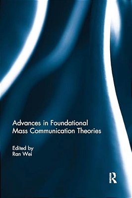 Advances In Foundational Mass Communication Theories-..