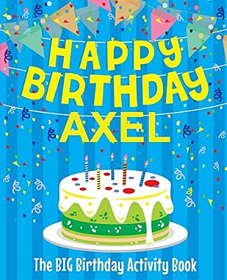 Happy Birthday Axel - The Big Birthday Activity Book: (Personalized Children's Activity Book)-..